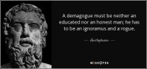 quote-a-demagogue-must-be-neither-an-educated-nor-an-honest-man-he-has-to-be-an-ignoramus-aris...jpg