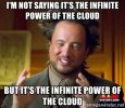 im-not-saying-its-the-infinite-power-of-the-cloud-but-its-the-infinite-power-of-the-cloud.jpg