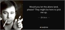 quote-would-you-let-the-aliens-land-please-they-might-be-here-to-pick-me-up-bill-hicks-71-16-85.jpg